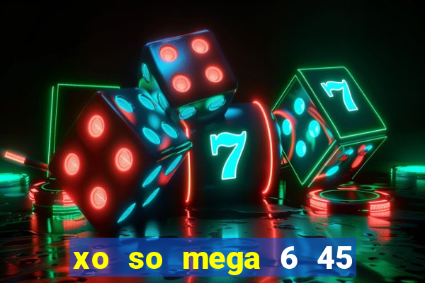 xo so mega 6 45 thu 3