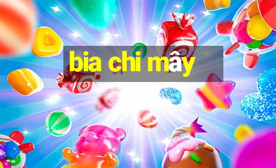 bia chi mây