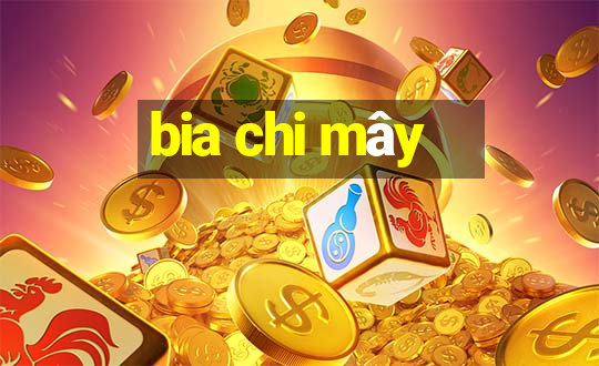 bia chi mây