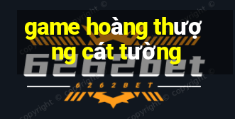 game hoàng thượng cát tường