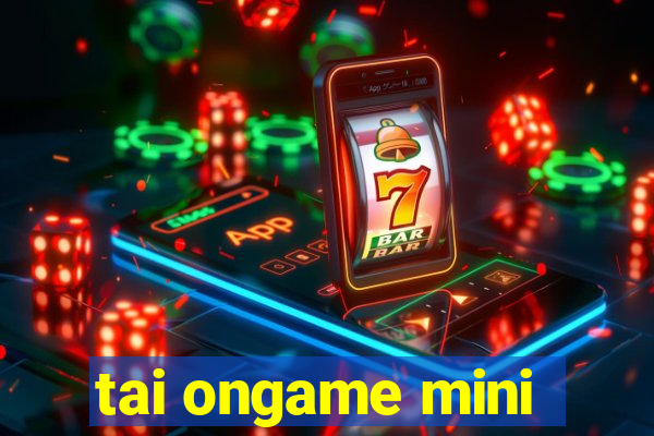 tai ongame mini