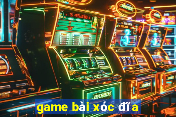 game bài xóc đĩa