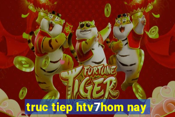 truc tiep htv7hom nay