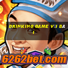 drinking game với bài