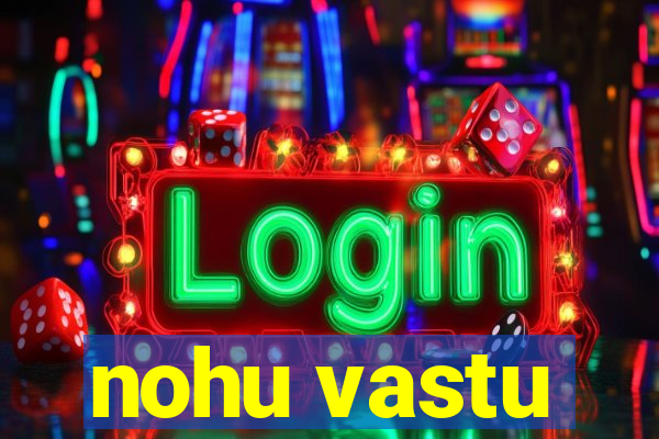 nohu vastu