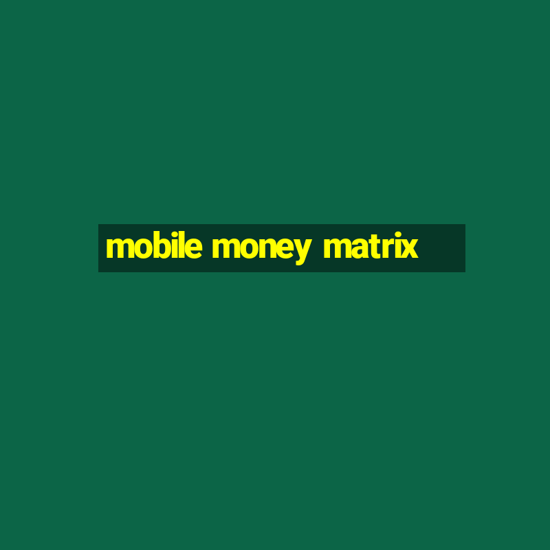 mobile money matrix