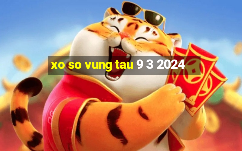 xo so vung tau 9 3 2024