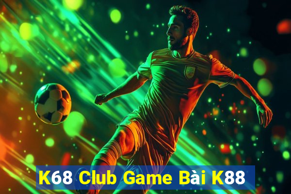 K68 Club Game Bài K88