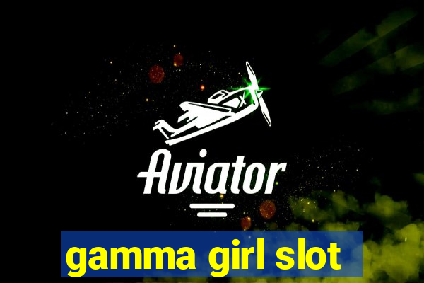 gamma girl slot