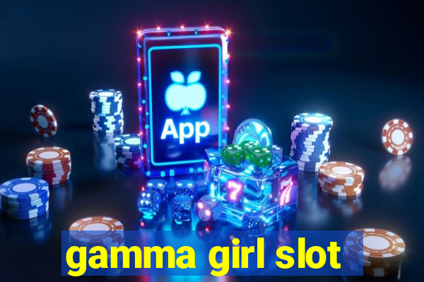 gamma girl slot