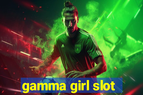 gamma girl slot