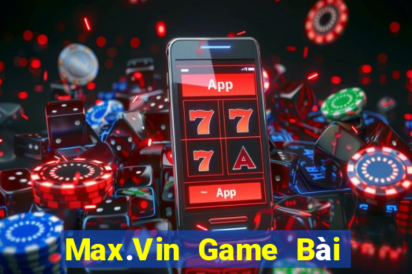 Max.Vin Game Bài Quay Hũ