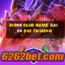 Big69 Club Game Bài 69 Doi Thuong