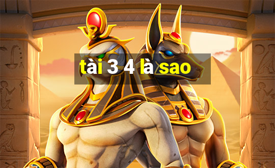 tài 3 4 là sao