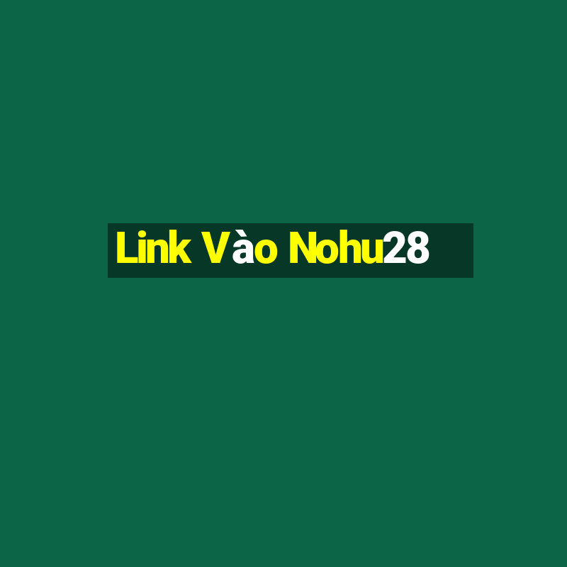 Link Vào Nohu28