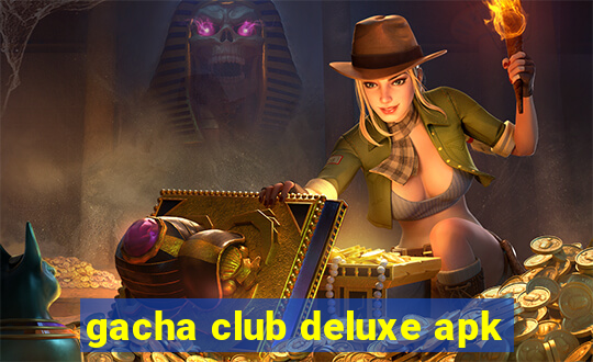 gacha club deluxe apk