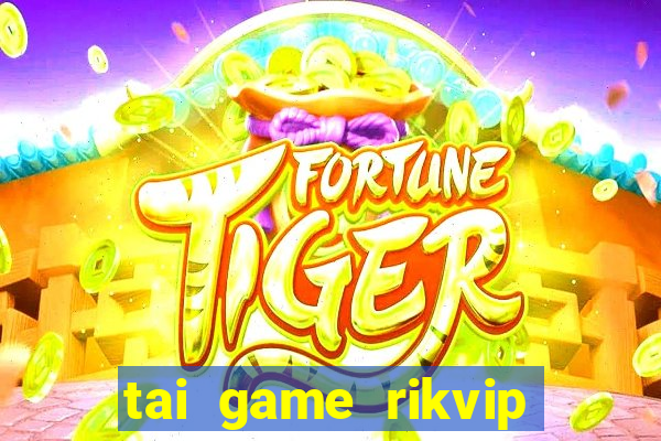 tai game rikvip về máy tính