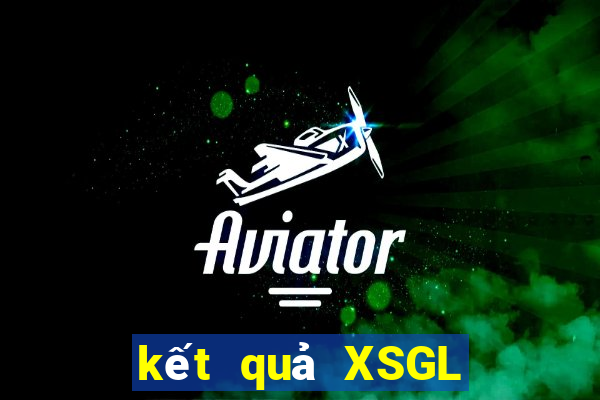 kết quả XSGL ngày 27