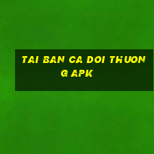 tai ban ca doi thuong apk