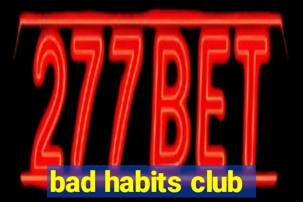 bad habits club