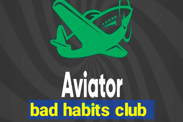 bad habits club