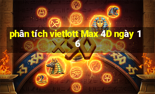 phân tích vietlott Max 4D ngày 16