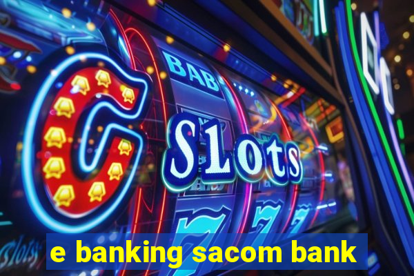 e banking sacom bank