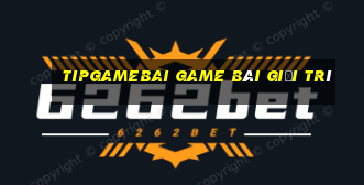 Tipgamebai Game Bài Giải Trí