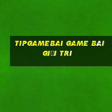 Tipgamebai Game Bài Giải Trí