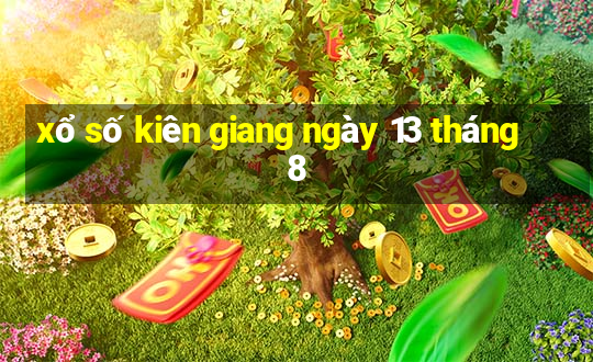 xổ số kiên giang ngày 13 tháng 8