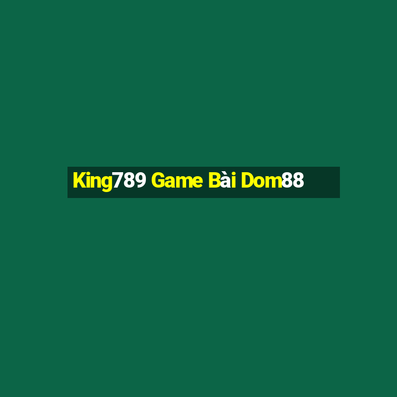 King789 Game Bài Dom88