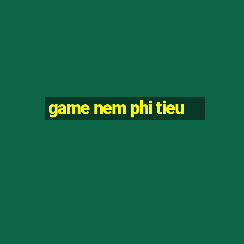 game nem phi tieu