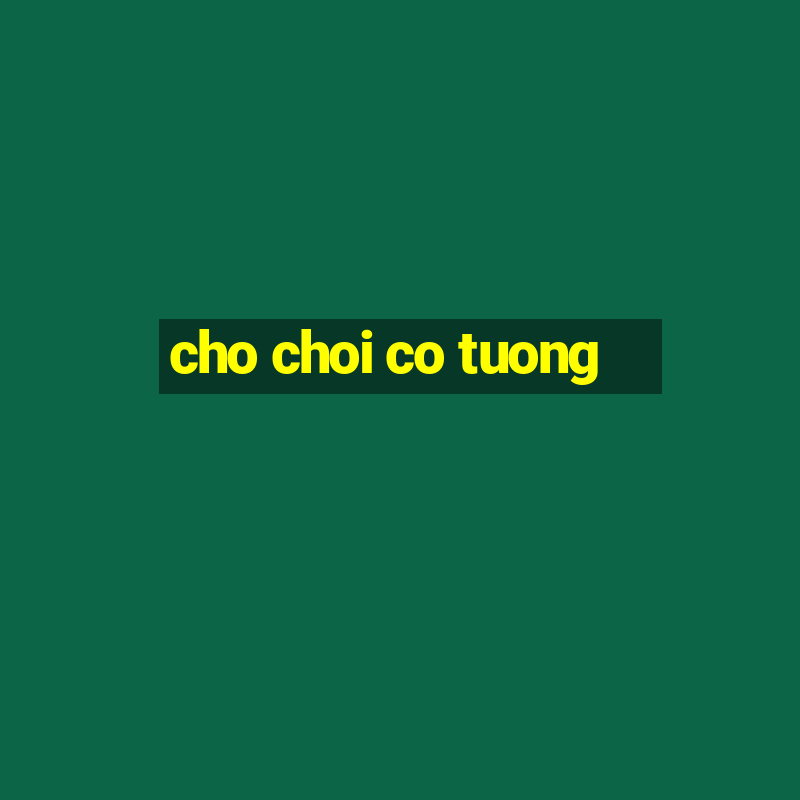 cho choi co tuong