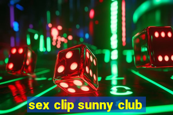 sex clip sunny club