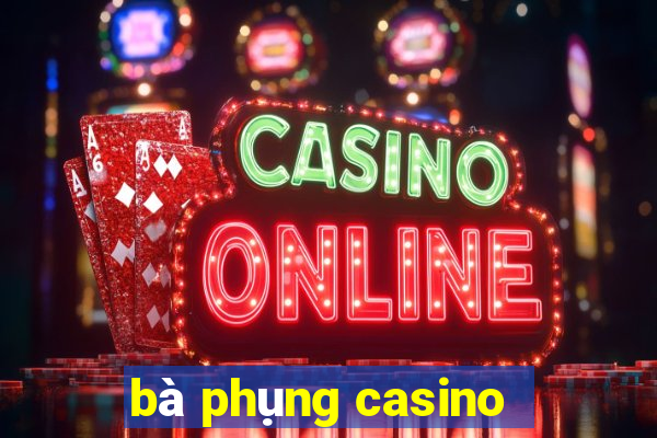 bà phụng casino