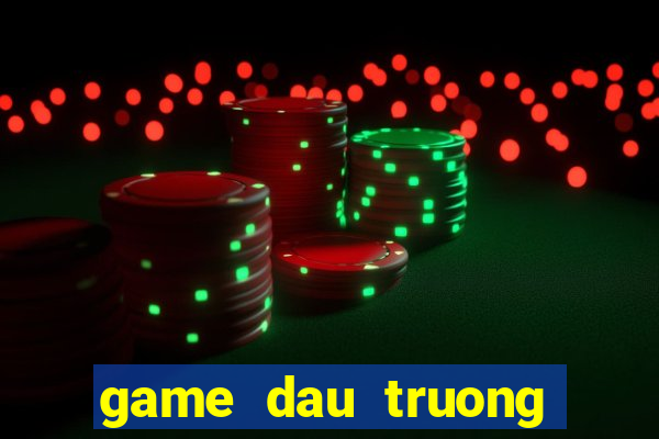 game dau truong khac ngiet