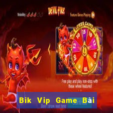 Bik Vip Game Bài Nhất Vip