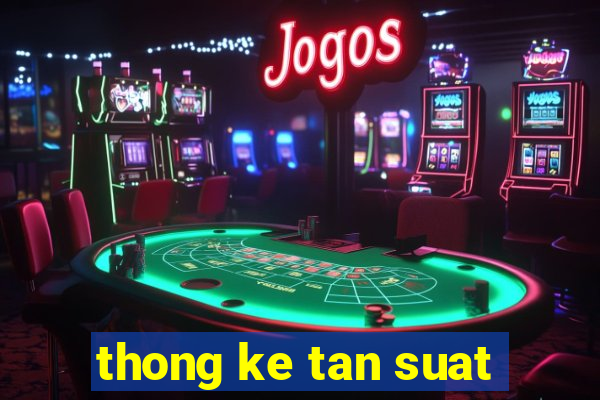 thong ke tan suat