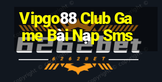 Vipgo88 Club Game Bài Nạp Sms