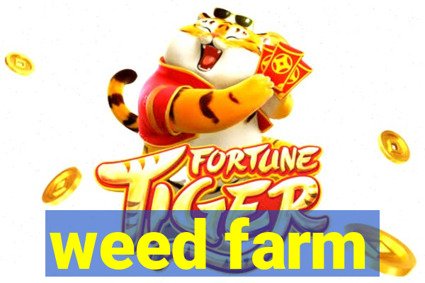 weed farm