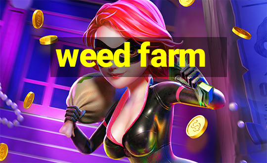 weed farm