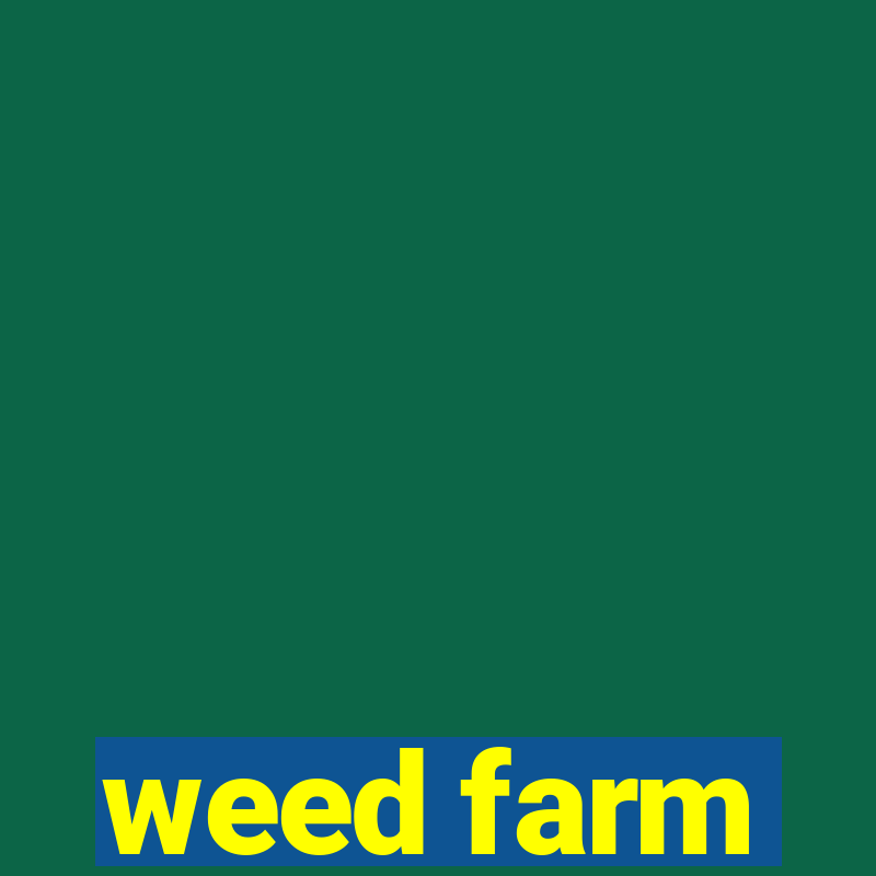 weed farm