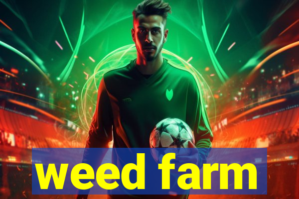 weed farm