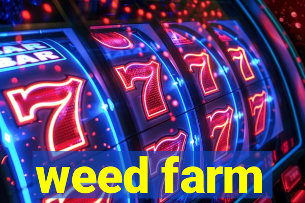 weed farm