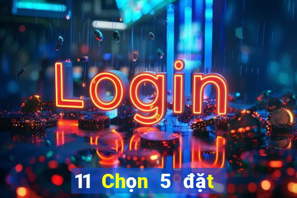 11 Chọn 5 đặt cược wed