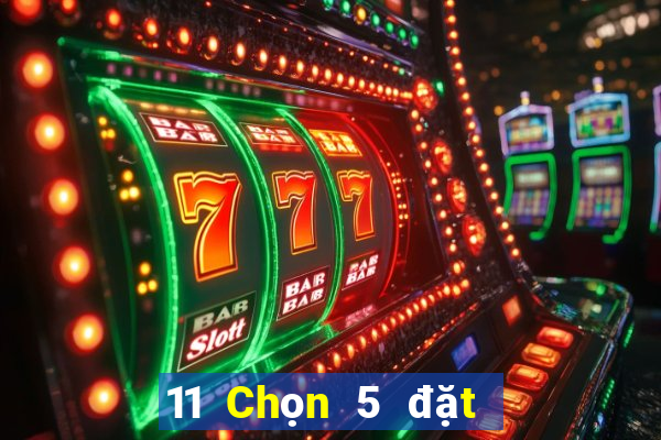 11 Chọn 5 đặt cược wed