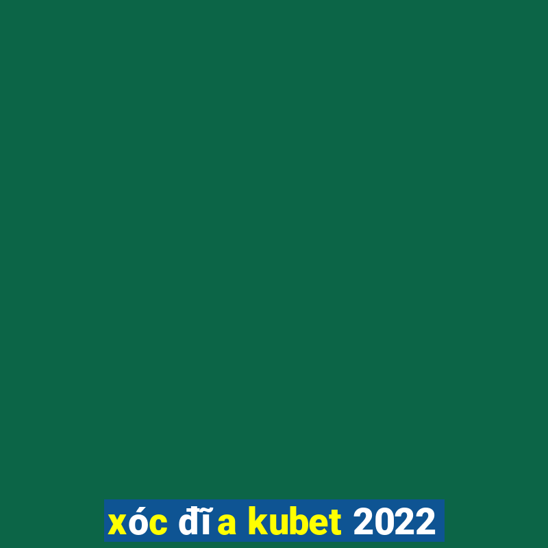 xóc đĩa kubet 2022