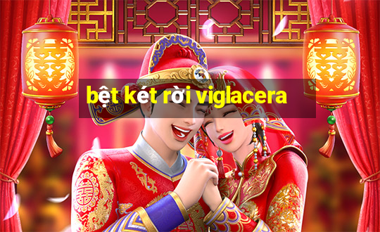 bệt két rời viglacera