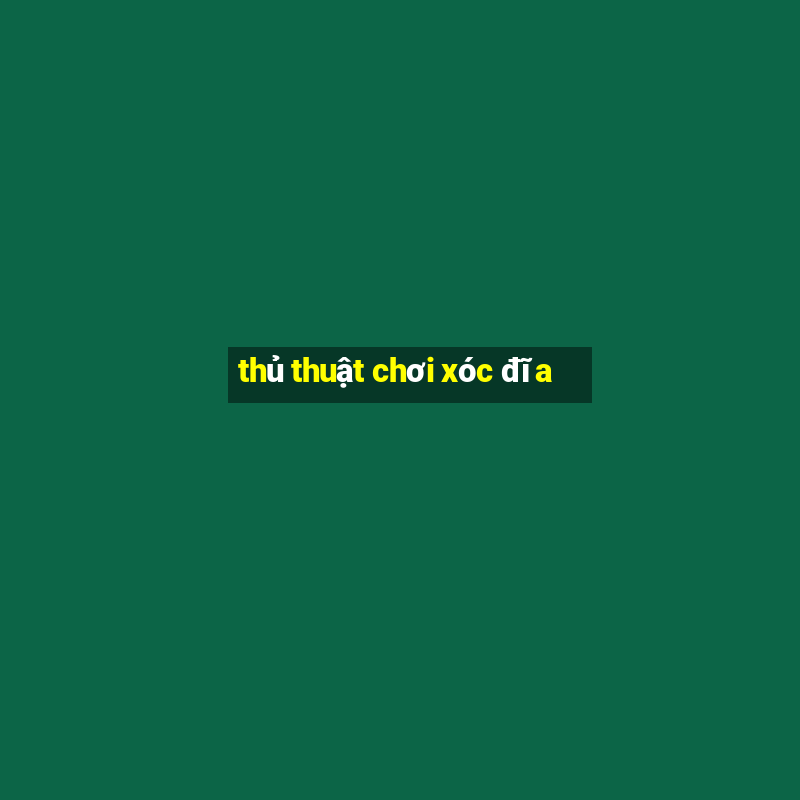 thủ thuật chơi xóc đĩa