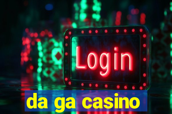 da ga casino